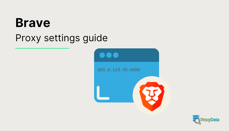 Proxy Setup Guide for Brave Browser · ProxyData.io