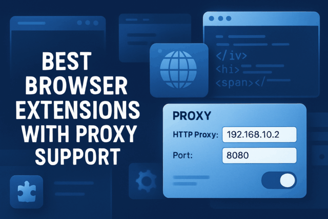 Best Browser Extensions with Proxy Support